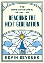 Cover: The (Not-So-Secret) Secret to Reaching the Next Generation - Crossway Books