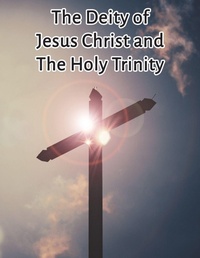 Enlarge image Cover: The Deity of Jesus Christ and the Holy Trinity - Virtualbookworm.com Publishing