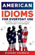 Cover: American Idioms for Everyday Use - Richard Valencia