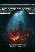Cover: Rise of the Abrogators (The Rune Fire Cycle, #3) - Lance VanGundy