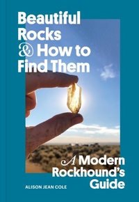 Abbildung von: Beautiful Rocks and How to Find Them - Chronicle Books LLC