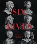 Cover: Six Lives: The Stories of Henry VIII's Queens - National Portrait Gallery Publications