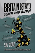 Cover: Britain Betrayed. Slash and Burn - UK Book Publishing