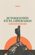 Cover: Autogestion En El Liderazgo: El Arte de Ser Tu Mejor Lider (Self-Management in Leadership: The Art of Being Your Best Leader) - E625