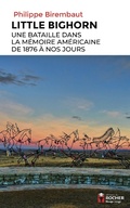 Cover: Little Bighorn, une bataille dans la m&eacute;moire am&eacute;ricaine de 1876 &agrave; nos jours - Editions Du Rocher