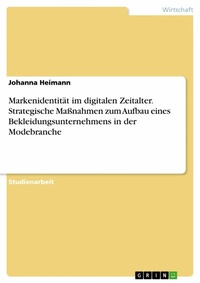 Abbildung von: Markenidentität im digitalen Zeitalter. Strategische Maßnahmen zum Aufbau eines Bekleidungsunternehmens in der Modebranche - GRIN Verlag