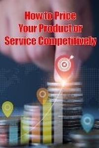 Abbildung von: How to Price Your Product or Service Competitively - SERGIU POPA