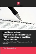 Cover: Um livro sobre propriedade intelectual (PI) pesquisa e analise de patentes - Edicoes Nosso Conhecimento