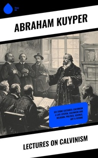 Enlarge image Cover: Lectures on Calvinism - Sharp Ink