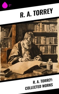 Enlarge image Cover: R. A. Torrey: Collected Works - Sharp Ink