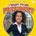 Cover: I Want to Be President - Bearcub Books