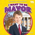 Cover: I Want to Be Mayor - Bearcub Books