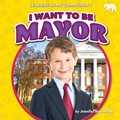 Cover: I Want to Be Mayor - Bearcub Books