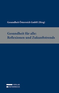 Abbildung von: Gesundheit für alle: Reflexionen und Zukunftstrends - Verlag Österreich