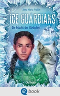 Cover: Ice Guardians 1. Die Macht der Gletscher - Oetinger