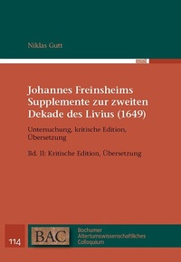 Abbildung von: Johannes Freinsheims Supplemente zur zweiten Dekade des Livius (1649). Untersuchung, kritische Edition, Übersetzung - WVT Wissenschaftlicher Verlag Trier