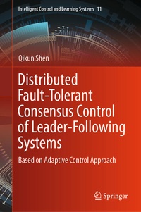 Enlarge image Cover: Distributed Fault-Tolerant Consensus Control of Leader-Following Systems - Springer