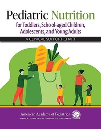 Abbildung von: Pediatric Nutrition for Toddlers, School-aged Children, Adolescents, and Young Adults: A Clinical Support Chart - American Academy of Pediatrics