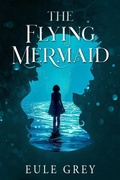 Cover: The Flying Mermaid (Volcano Chronicles, #1.5) - NineStar Press, LLC