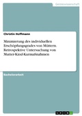 Cover: Minimierung des individuellen Ersch&ouml;pfungsgrades von M&uuml;ttern. Retrospektive Untersuchung von Mutter-Kind-Kurma&szlig;nahmen - GRIN Verlag