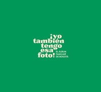 Abbildung von: ¡Yo también tengo esa foto! El álbum familiar de Bogotá - Instituto Distrital de Patrimonio Cultural