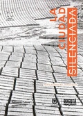 Cover: La ciudad Silenciada - Instituto Distrital de Patrimonio Cultural