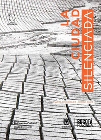 Abbildung von: La ciudad Silenciada - Instituto Distrital de Patrimonio Cultural