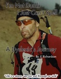 Cover: I'm Not Dumb, I Just Can't Spell: A Dyslexic's Journey - jan richardson
