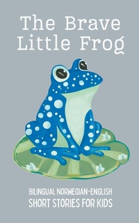 Abbildung von: The Brave Little Frog - Coledown Bilingual Books