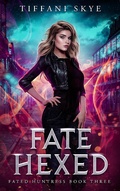 Cover: Fate Hexed (Fated Huntress, #3) - Tiffani Skye