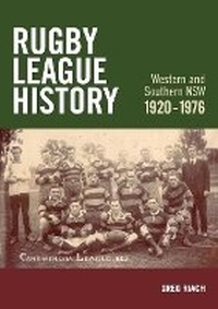 Abbildung von: Rugby League History Western and Southern NSW 1920-1976 - History of Rugby League Western and Southern Nsw Greg Riach