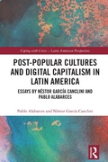 Cover: Post-Popular Cultures and Digital Capitalism in Latin America - Taylor & Francis