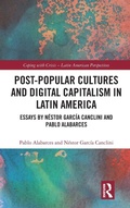 Cover: Post-Popular Cultures and Digital Capitalism in Latin America - Routledge