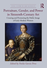 Abbildung von: Portraiture, Gender, and Power in Sixteenth-Century Art - Taylor & Francis