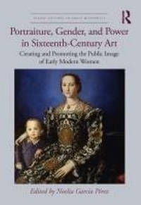 Abbildung von: Portraiture, Gender, and Power in Sixteenth-Century Art - Routledge