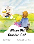 Cover: Where Did Grandad Go? - Austin Macauley Publishers Ltd