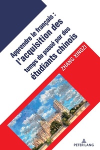Abbildung von: L'acquisition des temps verbaux du passé chez les apprenants chinois du français langue étrangère - Peter Lang Verlag