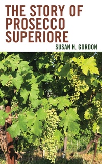 Abbildung von: The Story of Prosecco Superiore - Bloomsbury eBooks US
