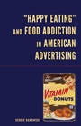 Cover: "Happy Eating" and Food Addiction in American Advertising - Lexington Books