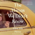 Cover: The Things We Didn't Know - SIMON & SCHUSTER AUDIO