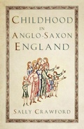 Cover: Childhood in Anglo-Saxon England - The History Press Ltd