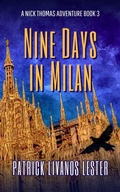 Cover: Nine Days in Milan (Nick Thomas Adventure Series, #3) - Patrick Livanos Lester