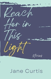 Enlarge image Cover: Reach Her in This Light - Cornerstone Press