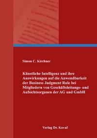 Abbildung von: Künstliche Intelligenz und ihre Auswirkungen auf die Anwendbarkeit der Business Judgment Rule bei Mitgliedern von Geschäftsleitungs- und Aufsichtsorganen der AG und GmbH - Kovac, Dr. Verlag