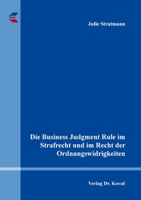 Abbildung von: Die Business Judgment Rule im Strafrecht und im Recht der Ordnungswidrigkeiten - Kovac, Dr. Verlag