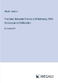 Cover: The Duel Between France and Germany; With Its Lesson to Civilization - Megali Verlag