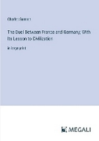 Enlarge image Cover: The Duel Between France and Germany; With Its Lesson to Civilization - Megali Verlag