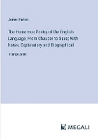 Enlarge image Cover: The Humorous Poetry of the English Language, From Chaucer to Saxe; With Notes, Explanatory and Biographical - Megali Verlag