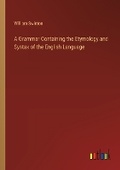 Cover: A Grammar Containing the Etymology and Syntax of the English Language - Outlook Verlag