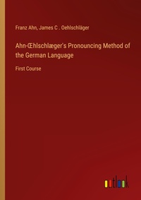 Enlarge image Cover: Ahn-OEhlschl?ger's Pronouncing Method of the German Language - Outlook Verlag